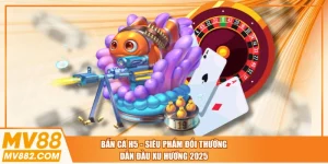 Bắn Cá H5 - Siêu Phẩm Đổi Thưởng Dẫn Đầu Xu Hướng 2025